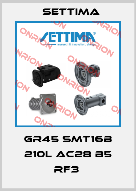 GR45 SMT16B 210L AC28 B5 RF3  Settima