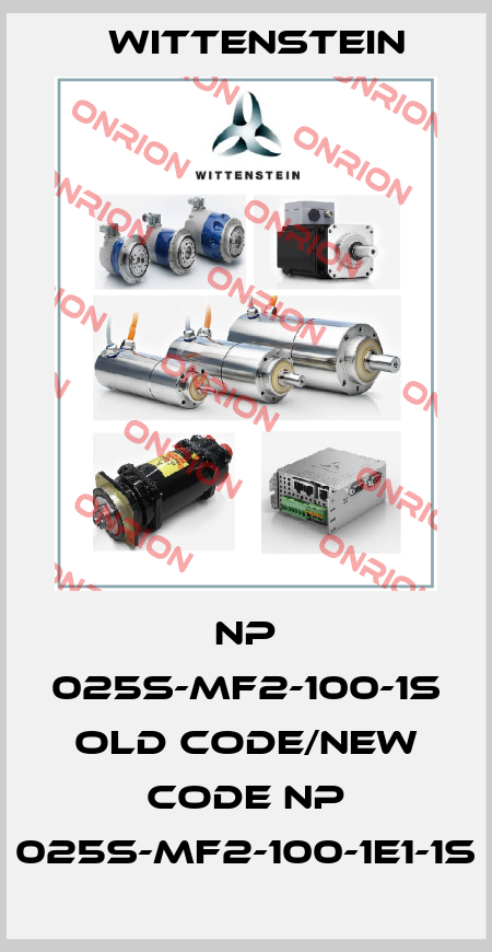 NP 025S-MF2-100-1S old code/new code NP 025S-MF2-100-1E1-1S Wittenstein