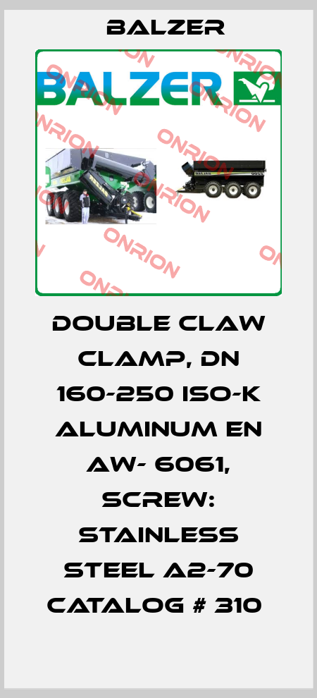 Balzer-DOUBLE CLAW CLAMP, DN 160-250 ISO-K ALUMINUM EN AW- 6061, SCREW: STAINLESS STEEL A2-70 CATALOG # 310  price