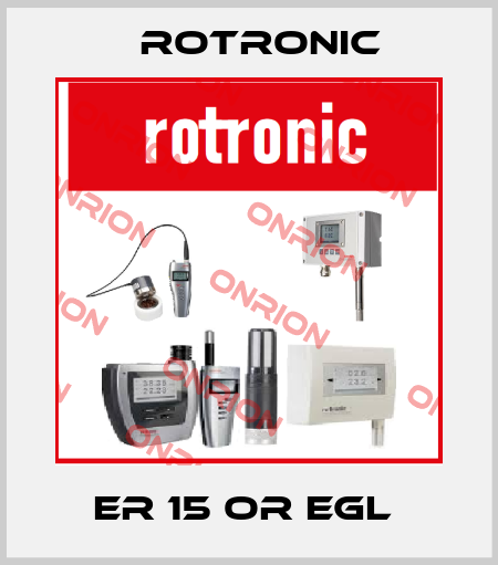 ER 15 OR EGL  Rotronic