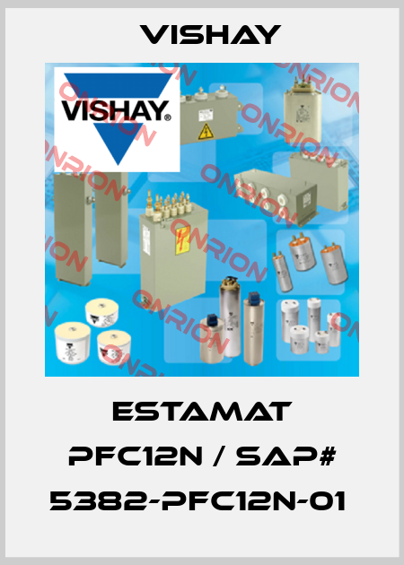 ESTAMAT PFC12N / SAP# 5382-PFC12N-01  Vishay