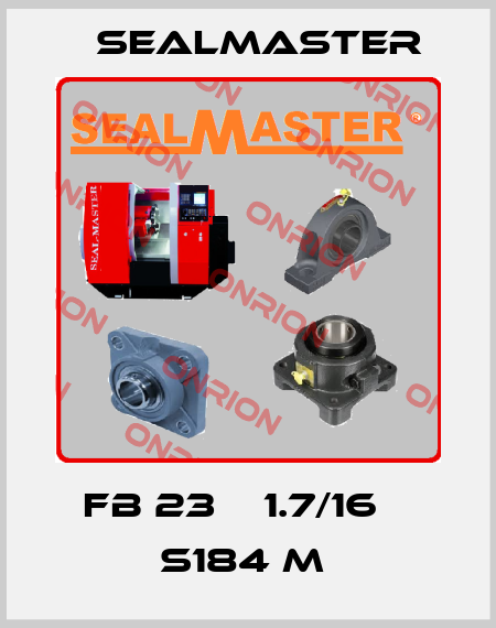 FB 23    1.7/16    S184 M  SealMaster