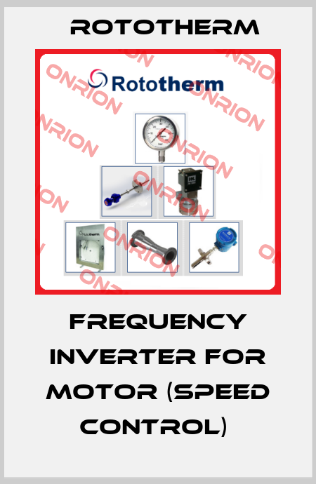 FREQUENCY INVERTER FOR MOTOR (SPEED CONTROL)  Rototherm