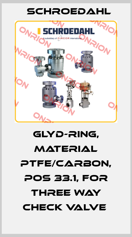 GLYD-RING, MATERIAL PTFE/CARBON, POS 33.1, FOR THREE WAY CHECK VALVE  Schroedahl