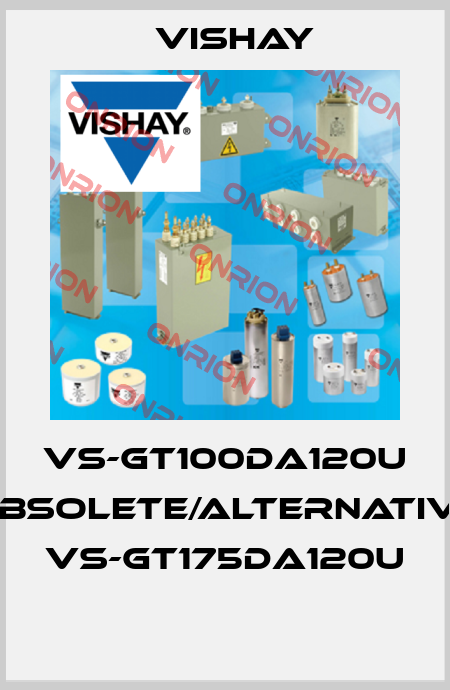 VS-GT100DA120U obsolete/alternative VS-GT175DA120U  Vishay