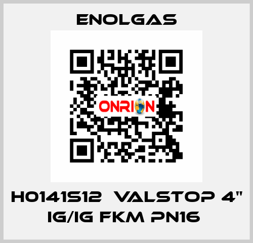 H0141S12  VALSTOP 4" IG/IG FKM PN16  Enolgas
