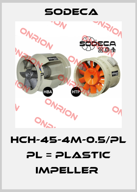 HCH-45-4M-0.5/PL  PL = PLASTIC IMPELLER  Sodeca