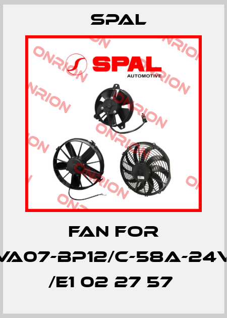 Fan for VA07-BP12/C-58A-24V  /e1 02 27 57  SPAL