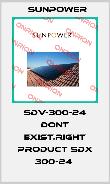 SDV-300-24 dont exist,right product SDX 300-24  Sunpower
