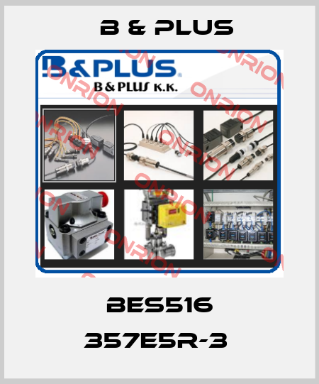 BES516 357E5R-3  B & PLUS