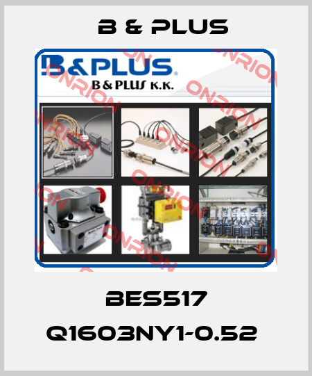 BES517 Q1603NY1-0.52  B & PLUS