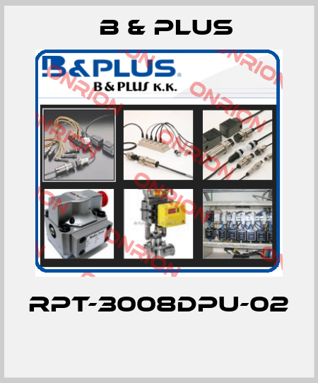 RPT-3008DPU-02  B & PLUS