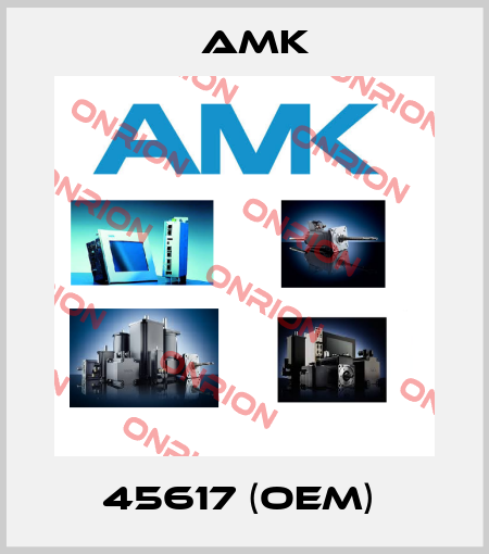 45617 (OEM)  AMK