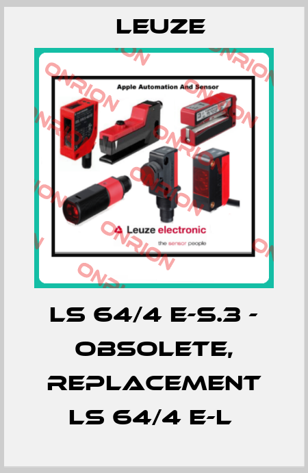 LS 64/4 E-S.3 - OBSOLETE, REPLACEMENT LS 64/4 E-L  Leuze