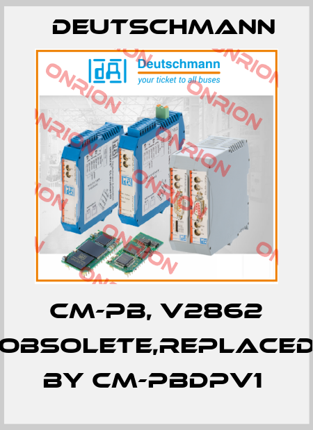 CM-PB, V2862 obsolete,replaced by CM-PBDPV1  Deutschmann