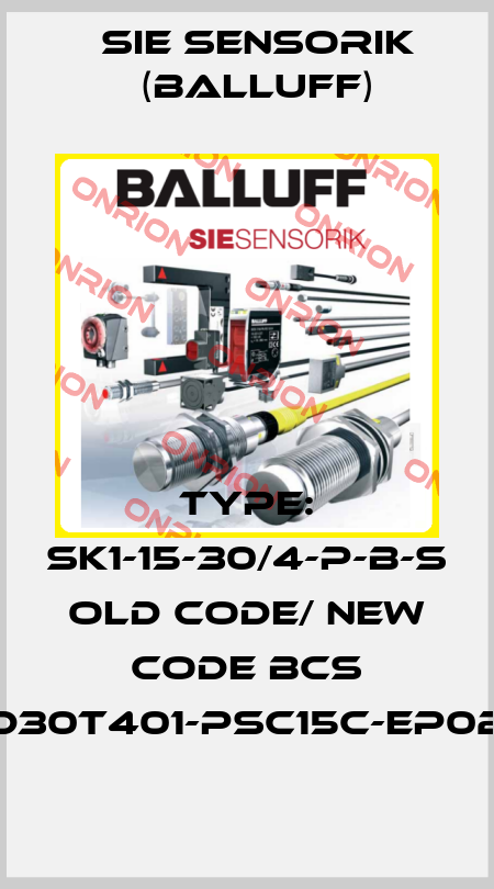 TYPE: SK1-15-30/4-P-B-S old code/ new code BCS D30T401-PSC15C-EP02 Sie Sensorik (Balluff)