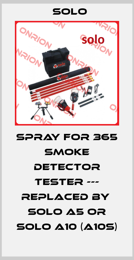 Spray for 365 Smoke Detector Tester --- replaced by  SOLO A5 or SOLO A10 (A10s) Solo