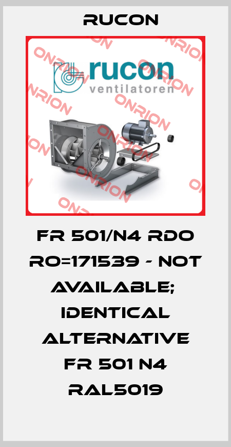 FR 501/N4 RDO RO=171539 - not available;  identical alternative FR 501 N4 RAL5019 Rucon