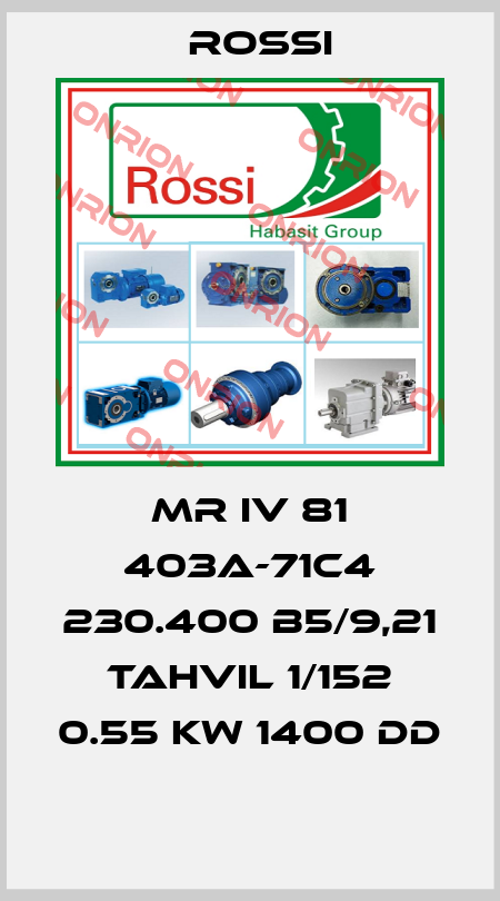 MR IV 81 403A-71C4 230.400 B5/9,21 TAHVIL 1/152 0.55 KW 1400 DD  Rossi