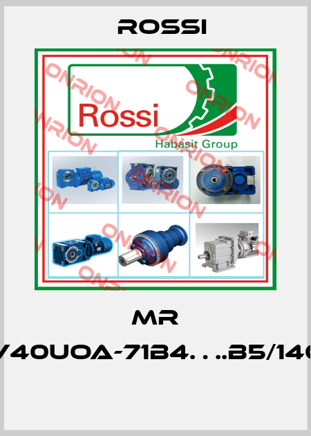 MR V40UOA-71B4….B5/140  Rossi
