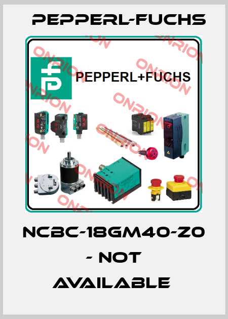 NCBC-18GM40-Z0 - not available  Pepperl-Fuchs