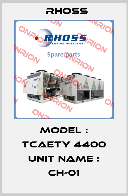 Model : TCAETY 4400 UNIT NAME : CH-01 Rhoss
