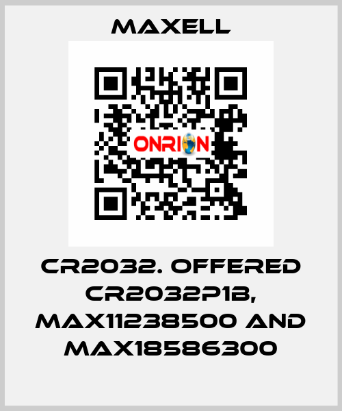 CR2032. offered CR2032P1B, max11238500 and max18586300 MAXELL