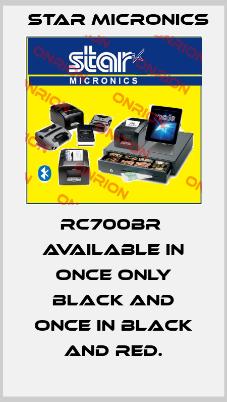 RC700BR  available in once only black and once in black and red. Star MICRONICS