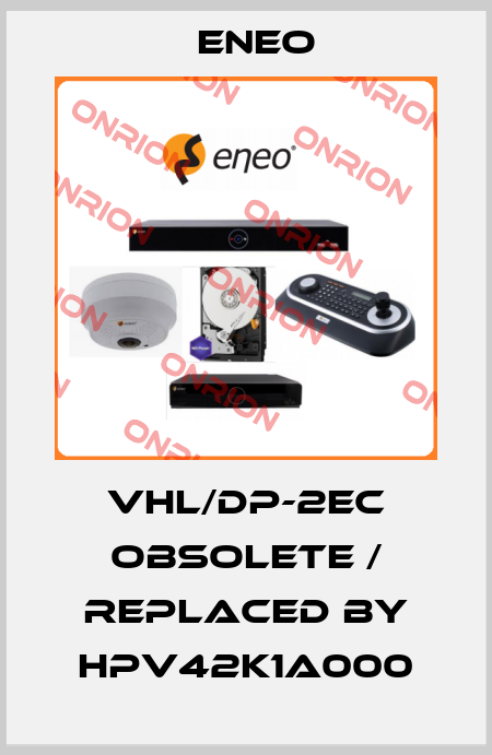 VHL/DP-2EC obsolete / replaced by HPV42K1A000 ENEO