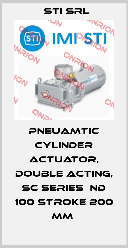 PNEUAMTIC CYLINDER ACTUATOR, DOUBLE ACTING, SC SERIES  ND 100 STROKE 200 MM  STI Srl
