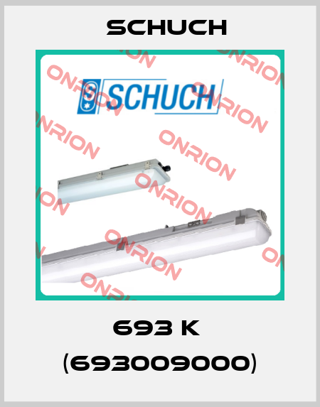 693 K  (693009000) Schuch