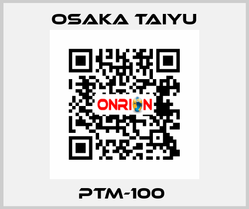 PTM-100  Osaka Taiyu