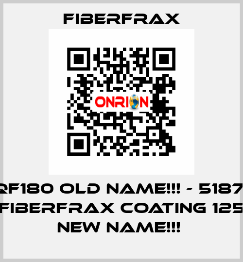 QF180 old name!!! - 51871 (FIBERFRAX COATING 125) new name!!!  Fiberfrax