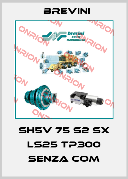 SH5V 75 S2 SX LS25 TP300 SENZA COM Brevini