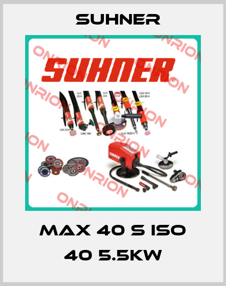 MAX 40 S ISO 40 5.5kw Suhner