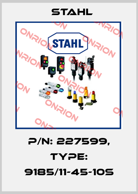 P/N: 227599, Type: 9185/11-45-10s Stahl