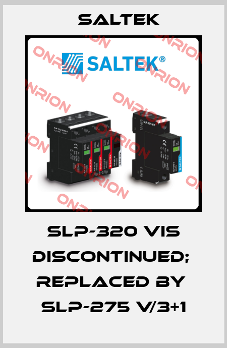 SLP-320 Vis discontinued;  replaced by  SLP-275 V/3+1 Saltek