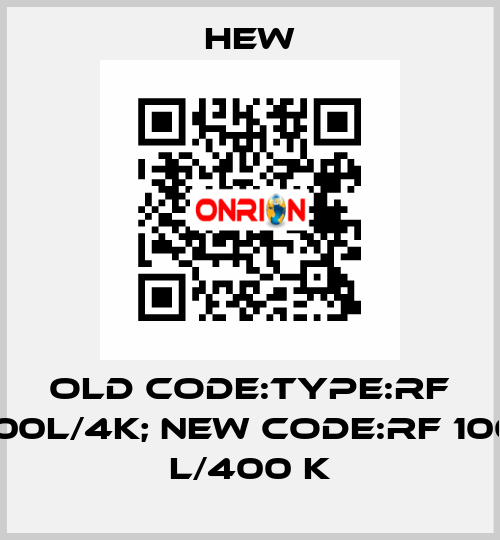 old code:Type:RF 100L/4K; new code:RF 100 L/400 K HEW
