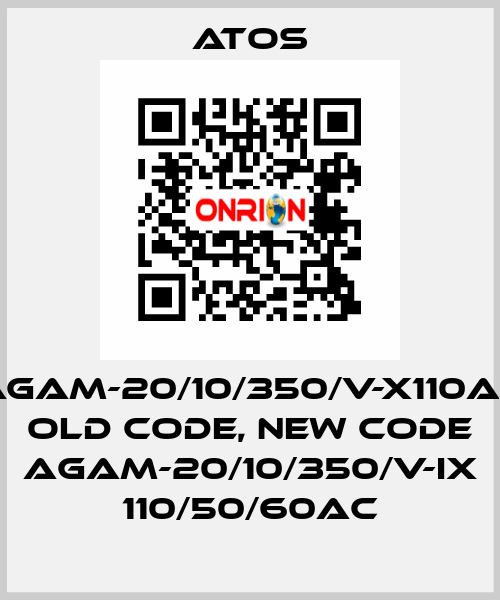 AGAM-20/10/350/V-X110AC old code, new code AGAM-20/10/350/V-IX 110/50/60AC Atos