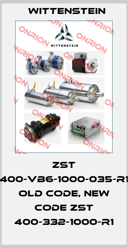 ZST 400-VB6-1000-035-R1 old code, new code ZST 400-332-1000-R1 Wittenstein