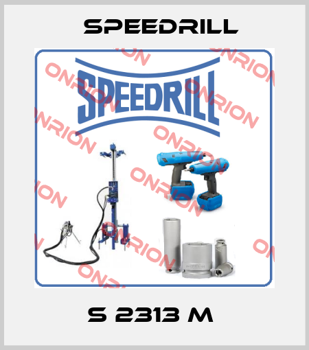 S 2313 M  Speedrill