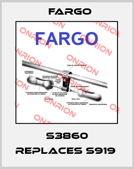 S3860 REPLACES S919  Fargo