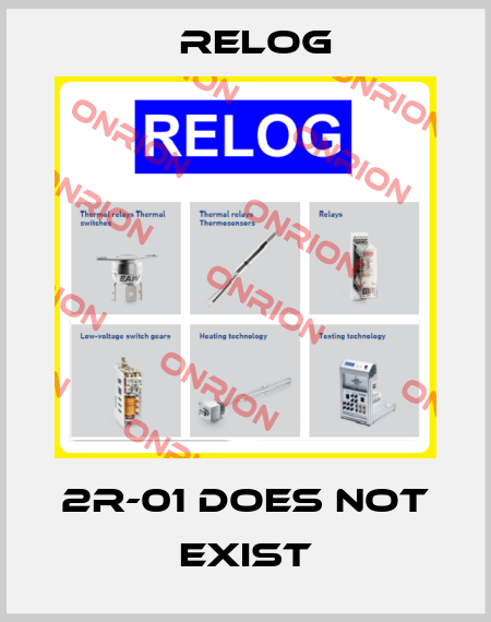 2R-01 DOES NOT EXIST Relog