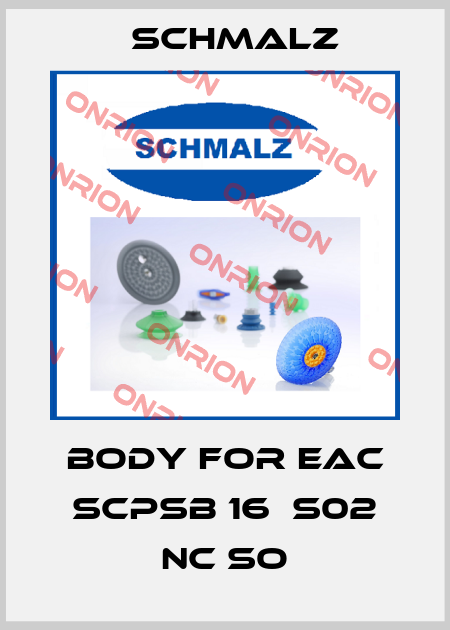 body for EAC SCPSb 16  S02 NC SO Schmalz