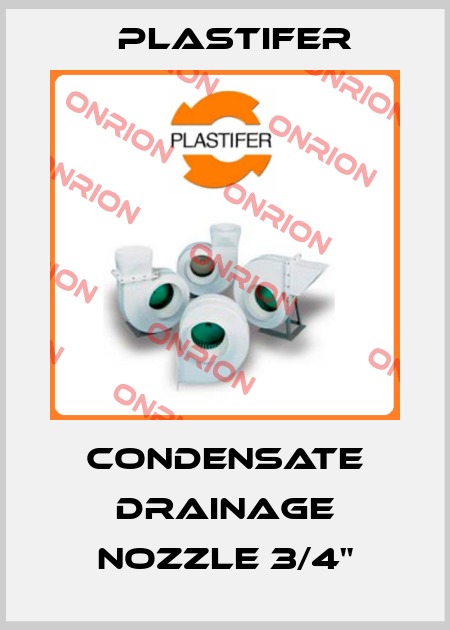 Condensate drainage nozzle 3/4" Plastifer