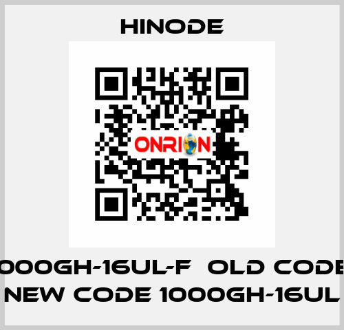 1000GH-16UL-F  old code, new code 1000GH-16UL HINODE
