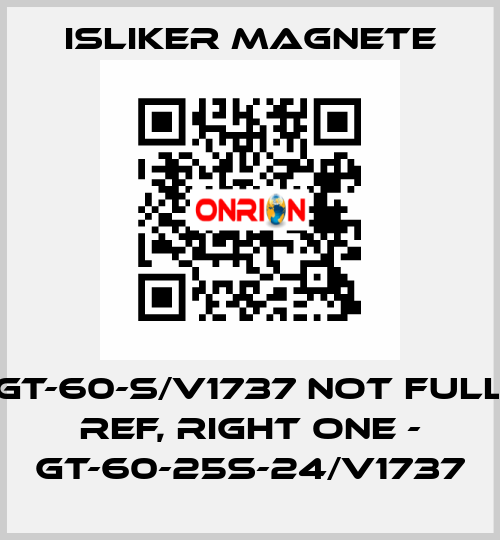 GT-60-S/V1737 not full ref, right one - GT-60-25S-24/V1737 ISLIKER MAGNETE