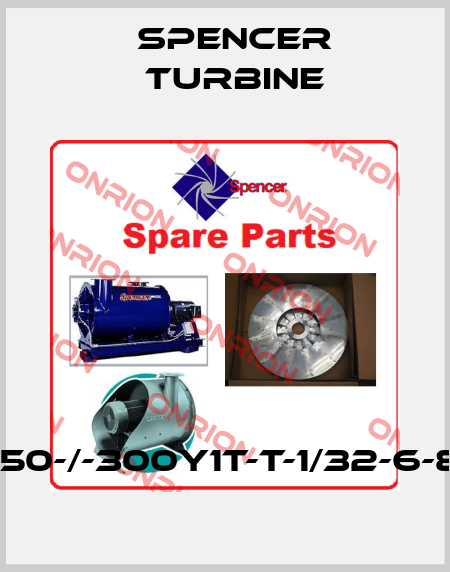 0150-/-300Y1T-T-1/32-6-8-/ Spencer Turbine