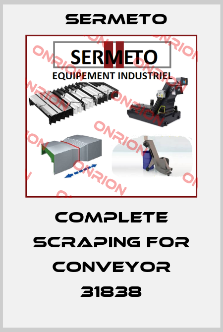 complete scraping for conveyor 31838 Sermeto