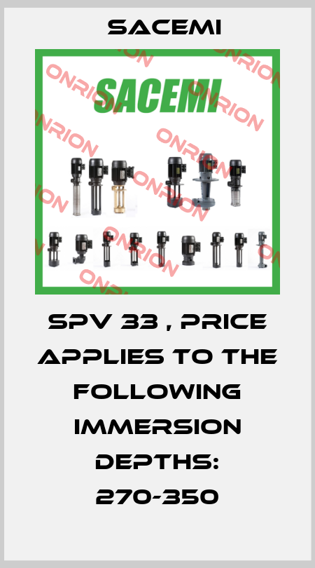 SPV 33 , PRICE APPLIES TO THE FOLLOWING IMMERSION DEPTHS: 270-350 Sacemi